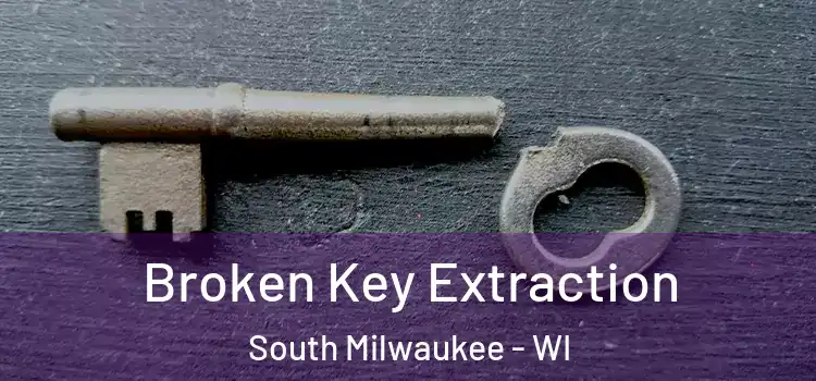 Broken Key Extraction South Milwaukee - WI