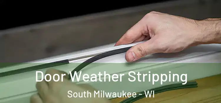 Door Weather Stripping South Milwaukee - WI